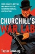 Churchill's War Lab: Code Breakers, Boffins and Innovators: the Mavericks Churchill Led to Victory