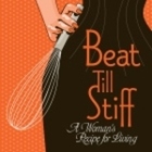 Beat Till Stiff - A Woman's Recipe for Living
