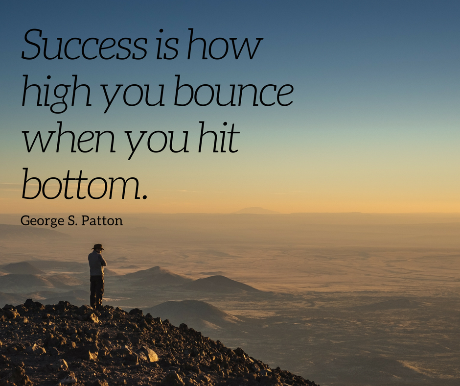 success is how high you bounce when you hit rock bottom